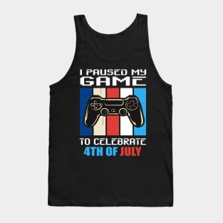 I paused my game to celebrate 4th of July Tank Top